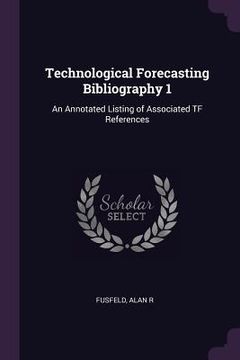 portada Technological Forecasting Bibliography 1: An Annotated Listing of Associated TF References (en Inglés)