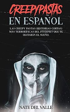 portada Creepypastas en Español: Las Creepy Pastas (Historias Cortas) más Terroríficas del Internet que te Quitarán el Sueño.