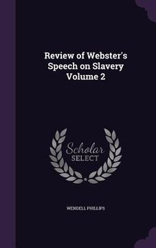 portada Review of Webster's Speech on Slavery Volume 2