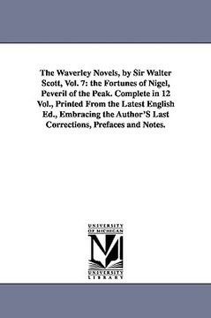 portada the waverley novels, by sir walter scott, vol. 7: the fortunes of nigel, peveril of the peak. complete in 12 vol., printed from the latest english ed. (in English)