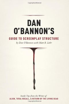 portada Dan O'bannon's Guide to Screenplay Structure: Inside Tips From the Writer of Alien, Total Recall and Return of the Living Dead (en Inglés)