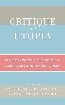 portada critique and utopia: new developments in the sociology of education in the twenty-first century (en Inglés)