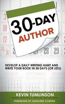portada 30-Day Author: Develop A Daily Writing Habit and Write Your Book In 30 Days (Or Less) (en Inglés)