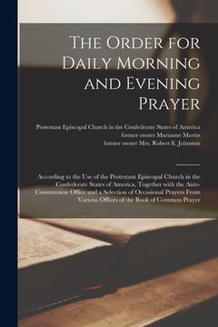 portada The Order for Daily Morning and Evening Prayer: According to the Use of the Protestant Episcopal Church in the Confederate States of America, Together