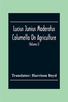 portada Lucius Junius Moderatus Columella On Agriculture (Volume I) (en Inglés)