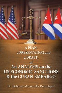 portada A Plan, a Presentation and a Draft of an Analysis on the Us Economic Sanctions & the Cuban Embargo (en Inglés)