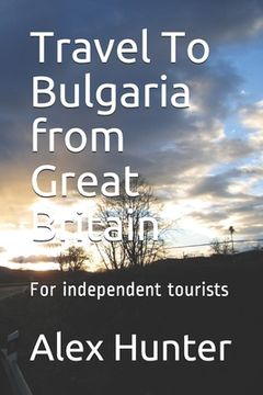 portada Travel To Bulgaria from Great Britain: For independent tourists (in English)
