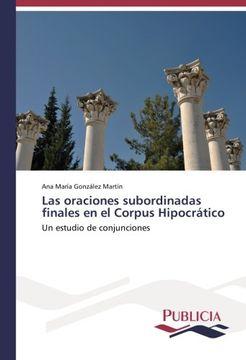 portada Las oraciones subordinadas finales en el Corpus Hipocrático: Un estudio de conjunciones