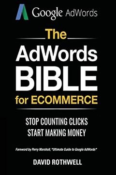 portada The Adwords Bible for Ecommerce: Stop Counting Clicks, Start Making Money (en Inglés)