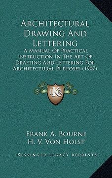 portada architectural drawing and lettering: a manual of practical instruction in the art of drafting and lettering for architectural purposes (1907) (en Inglés)