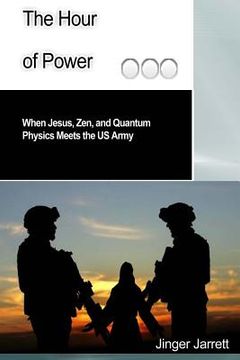 portada The Hour of Power: When Jesus, Zen, and Quantum Physics Meet the US Army (in English)
