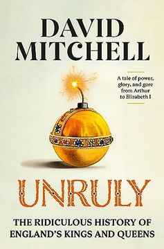 portada Unruly: The Ridiculous History of England's Kings and Queens 