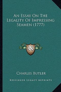 portada an essay on the legality of impressing seamen (1777) (en Inglés)