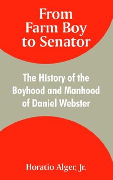 portada from farm boy to senator: the history of the boyhood and manhood of daniel webster
