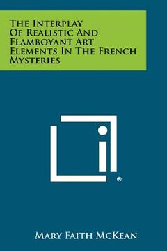 portada the interplay of realistic and flamboyant art elements in the french mysteries (en Inglés)