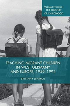 portada Teaching Migrant Children in West Germany and Europe, 1949-1992 (Palgrave Studies in the History of Childhood) (en Inglés)