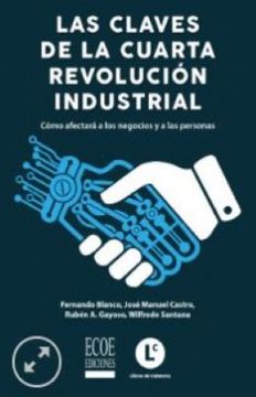 portada Claves de la cuarta revolución industrial, Las. ¿Cómo afectará a los negocios y a las personas? (in Spanish)
