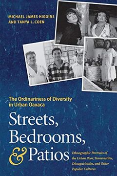 portada Streets, Bedrooms, and Patios: The Ordinariness of Diversity in Urban Oaxaca 