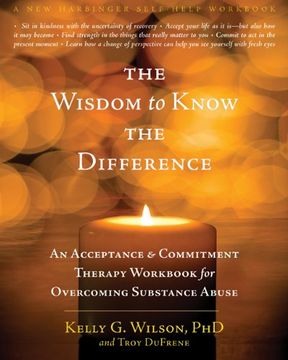 portada The Wisdom to Know the Difference: An Acceptance and Commitment Therapy Workbook for Overcoming Substance Abuse (a new Harbinger Self-Help Workbook) (in English)