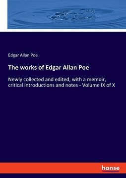 portada The works of Edgar Allan Poe: Newly collected and edited, with a memoir, critical introductions and notes - Volume IX of X