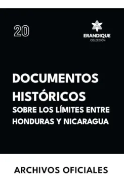 portada Documentos Históricos Sobre los Límites Entre Honduras y Nicaragua de Archivos Oficiales(Colección Erandique)