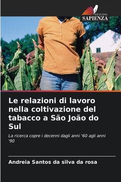 portada Le relazioni di lavoro nella coltivazione del tabacco a São João do Sul (in Italian)