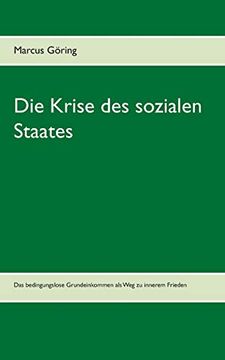 portada Die Krise des Sozialen Staates: Das Bedingungslose Grundeinkommen als weg zu Innerem Frieden (in German)