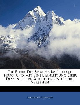 portada Die Ethik Des Spinoza Im Urtexte, Hrsg. Und Mit Einer Einleitung Uber Dessen Leben, Schriften Und Lehre Versehen (en Alemán)