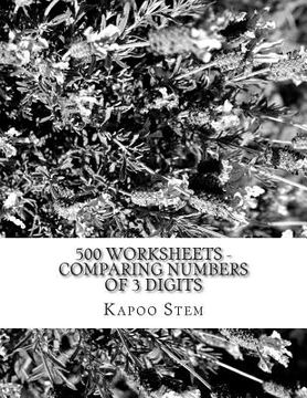 portada 500 Worksheets - Comparing Numbers of 3 Digits: Math Practice Workbook (in English)