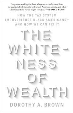 portada The Whiteness of Wealth: How the tax System Impoverishes Black Americans--And how we can fix it (in English)