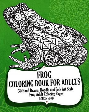 portada Frog Coloring Book For Adults: 30 Hand Drawn, Doodle and Folk Art Style Frog Adult Coloring Pages (en Inglés)