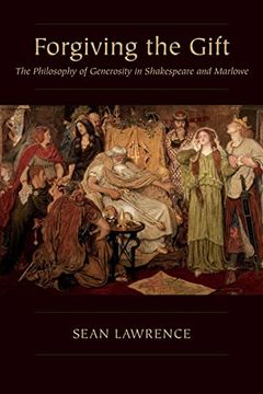 portada Forgiving the Gift: The Philosophy of Generosity in Shakespeare and Marlowe (Medieval & Renaissance Literary Studies) (en Inglés)