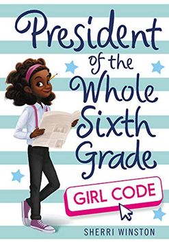 portada President of the Whole Sixth Grade: Girl Code (en Inglés)