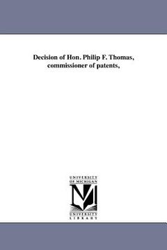 portada decision of hon. philip f. thomas, commissioner of patents, (en Inglés)