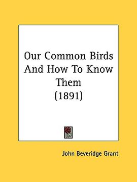 portada our common birds and how to know them (1891) (en Inglés)
