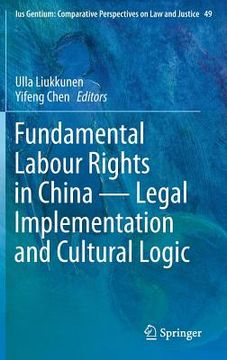 portada Fundamental Labour Rights in China - Legal Implementation and Cultural Logic (in English)