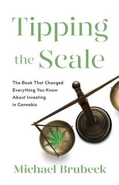 portada Tipping the Scale: The Book That Changed Everything You Know About Investing in Cannabis (en Inglés)