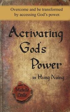 portada Activating God's Power in Hung Naing: Overcome and be transformed by accessing God's power (en Inglés)