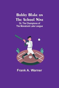 portada Bobby Blake on the School Nine; Or, The Champions of the Monatook Lake League (in English)