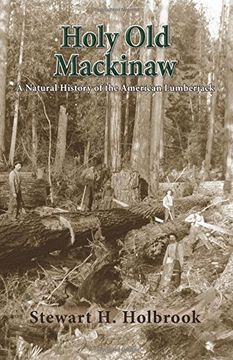 Holy Old Mackinaw: A Natural History of the American Lumberjack (en Inglés)