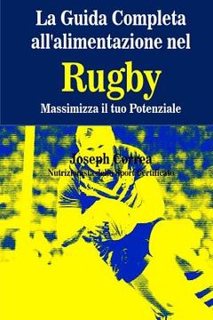 portada La Guida Completa all'alimentazione nel Rugby: Massimizza il tuo Potenziale (en Italiano)