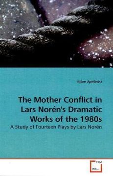 portada The Mother Conflict in Lars Norén's Dramatic Works of the 1980S: A Study of Fourteen Plays by Lars Norén