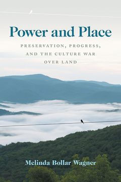 portada Power and Place: Preservation, Progress, and the Culture War Over Land (in English)