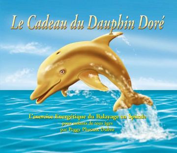 portada Le Cadeau du Dauphin doré : L'exercice énergétique du Balayage en Spirale