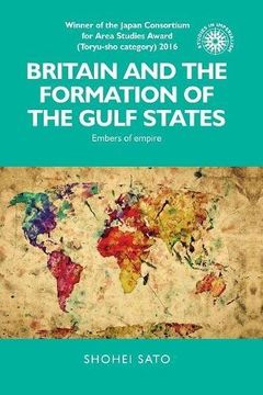 portada Britain and the formation of the Gulf States: Embers of empire (Studies in Imperialism)