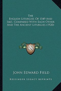 portada the english liturgies of 1549 and 1661, compared with each other and the ancient liturgies (1920) (en Inglés)
