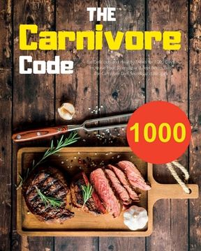 portada The Carnivore Code: Eat Delicious and Healthy Meals for 1000 Days. Increase Your Strength and Feel Better With the Carnivore Diet Secrets (en Inglés)