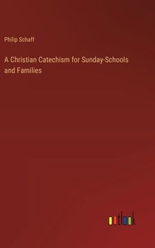 portada A Christian Catechism for Sunday-Schools and Families (en Inglés)