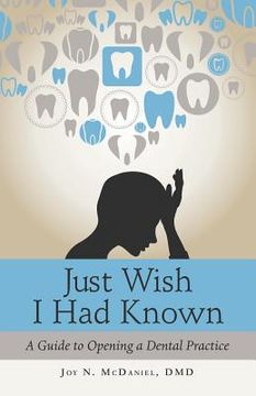 portada Just Wish i had Known: A Guide to Opening a Dental Practice 