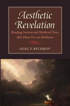 portada Aesthetic Revelation: Reading Ancient and Medieval Texts After Hans urs von Balthasar (in English)
